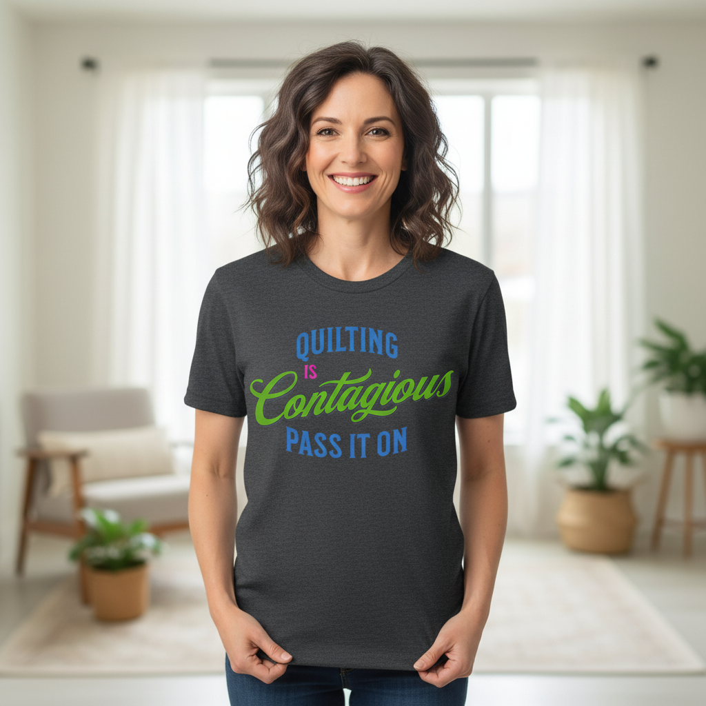 Quilting Is Contagious T-Shirt — Funny Sewing & Quilting Tee (Pass It On)